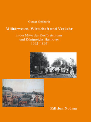 cover image of Militärwesen, Verkehr und Wirtschaft in der Mitte des Kurfürstentums und Königreichs Hannover 1692-1866